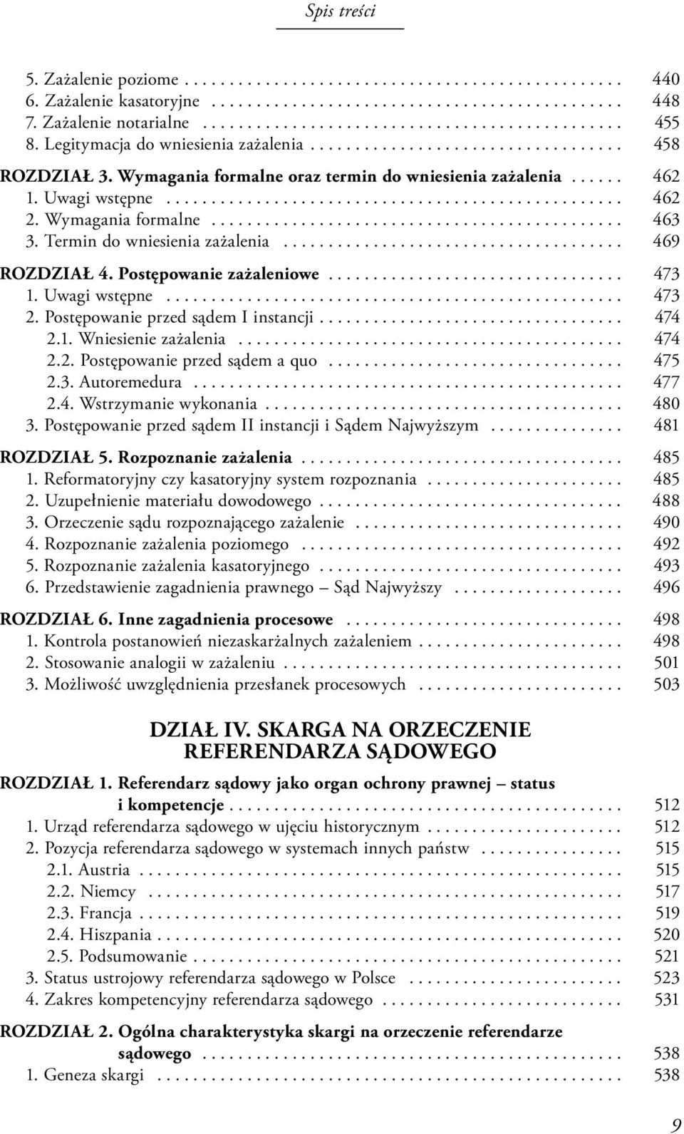 Wymagania formalne.............................................. 463 3. Termin do wniesienia zażalenia...................................... 469 ROZDZIAŁ 4. Postępowanie zażaleniowe................................. 473 1.