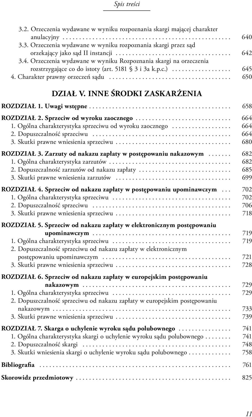 Charakter prawny orzeczeń sądu..................................... 650 DZIAŁ V. INNE ŚRODKI ZASKARŻENIA ROZDZIAŁ 1. Uwagi wstępne........................................... 658 ROZDZIAŁ 2.