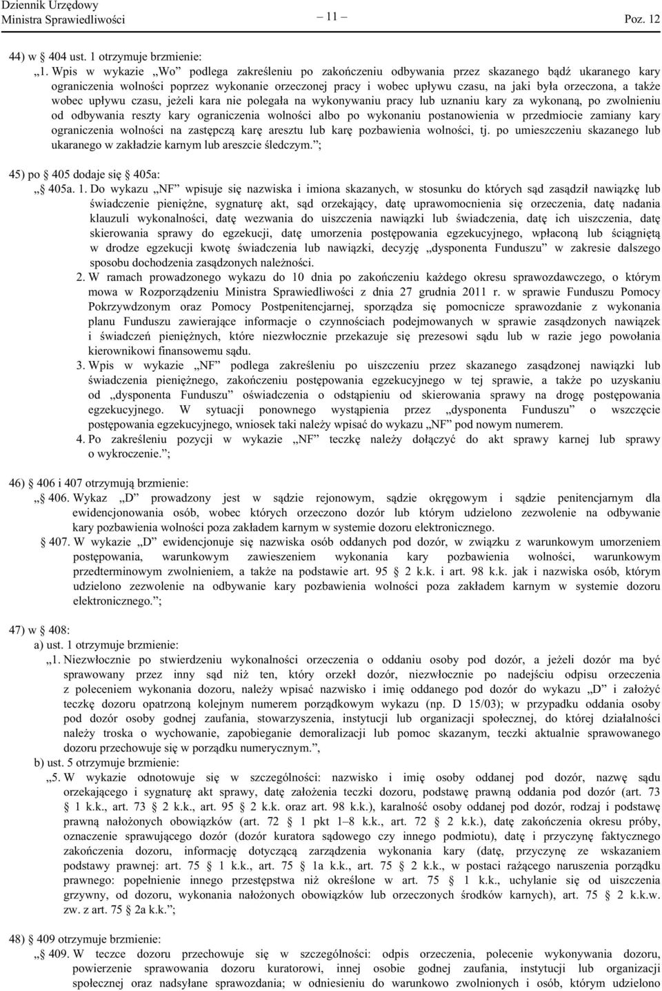 orzeczona, a także wobec upływu czasu, jeżeli kara nie polegała na wykonywaniu pracy lub uznaniu kary za wykonaną, po zwolnieniu od odbywania reszty kary ograniczenia wolności albo po wykonaniu