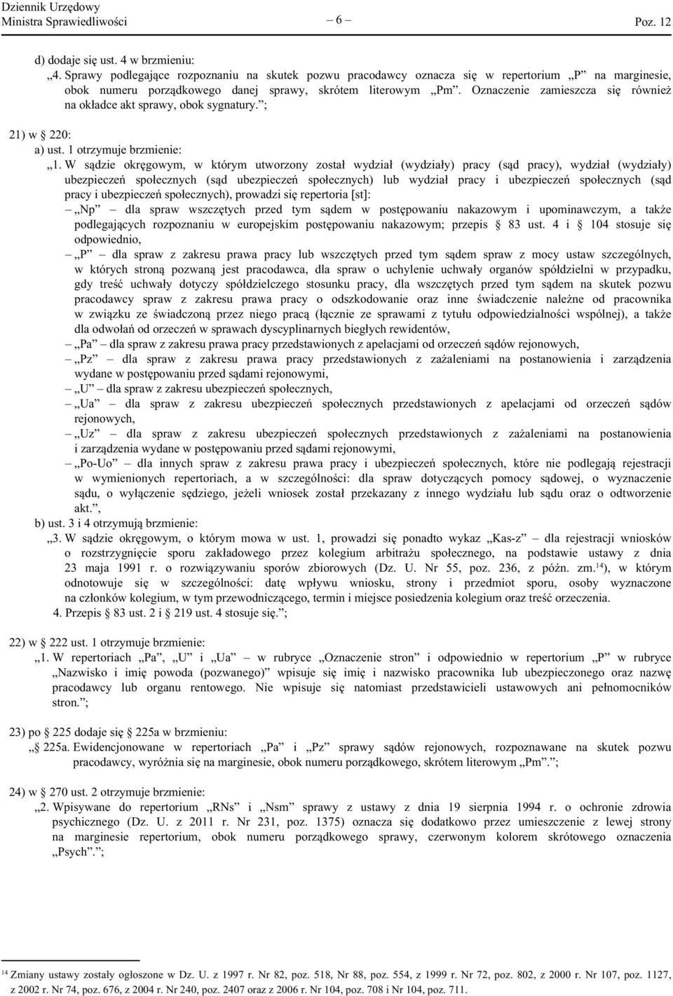 Oznaczenie zamieszcza się również na okładce akt sprawy, obok sygnatury. ; 21) w 220: a) ust. 1 otrzymuje brzmienie: 1.