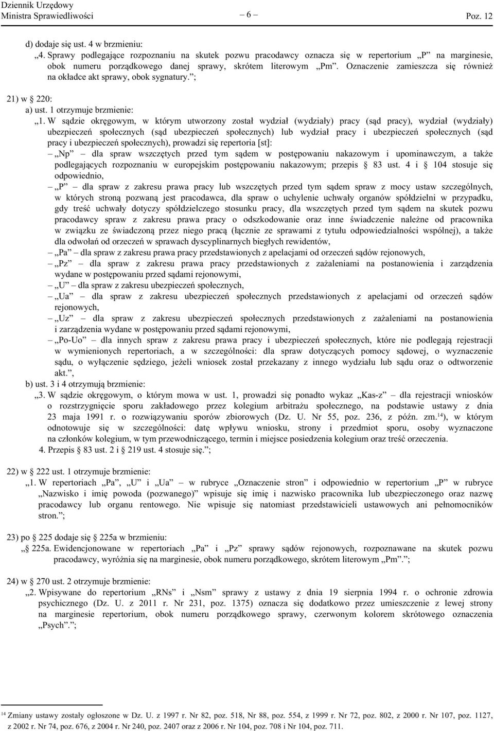 Oznaczenie zamieszcza się również na okładce akt sprawy, obok sygnatury. ; 21) w 220: a) ust. 1 otrzymuje brzmienie: 1.