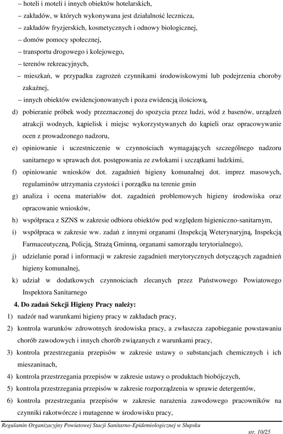 ilociow, d) pobieranie próbek wody przeznaczonej do spoycia przez ludzi, wód z basenów, urzdze atrakcji wodnych, kpielisk i miejsc wykorzystywanych do kpieli oraz opracowywanie ocen z prowadzonego