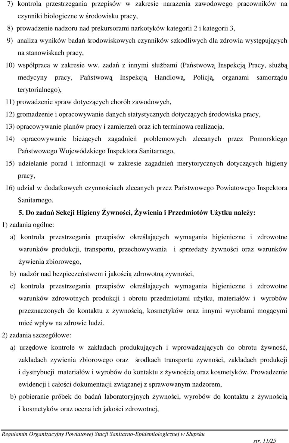 zada z innymi słubami (Pastwow Inspekcj Pracy, słub medycyny pracy, Pastwow Inspekcj Handlow, Policj, organami samorzdu terytorialnego), 11) prowadzenie spraw dotyczcych chorób zawodowych, 12)