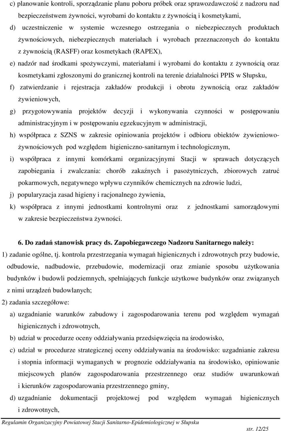 materiałami i wyrobami do kontaktu z ywnoci oraz kosmetykami zgłoszonymi do granicznej kontroli na terenie działalnoci PPIS w Słupsku, f) zatwierdzanie i rejestracja zakładów produkcji i obrotu