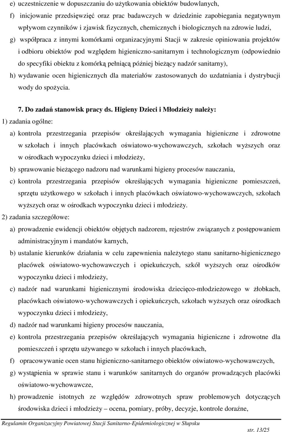 technologicznym (odpowiednio do specyfiki obiektu z komórk pełnic póniej biecy nadzór sanitarny), h) wydawanie ocen higienicznych dla materiałów zastosowanych do uzdatniania i dystrybucji wody do