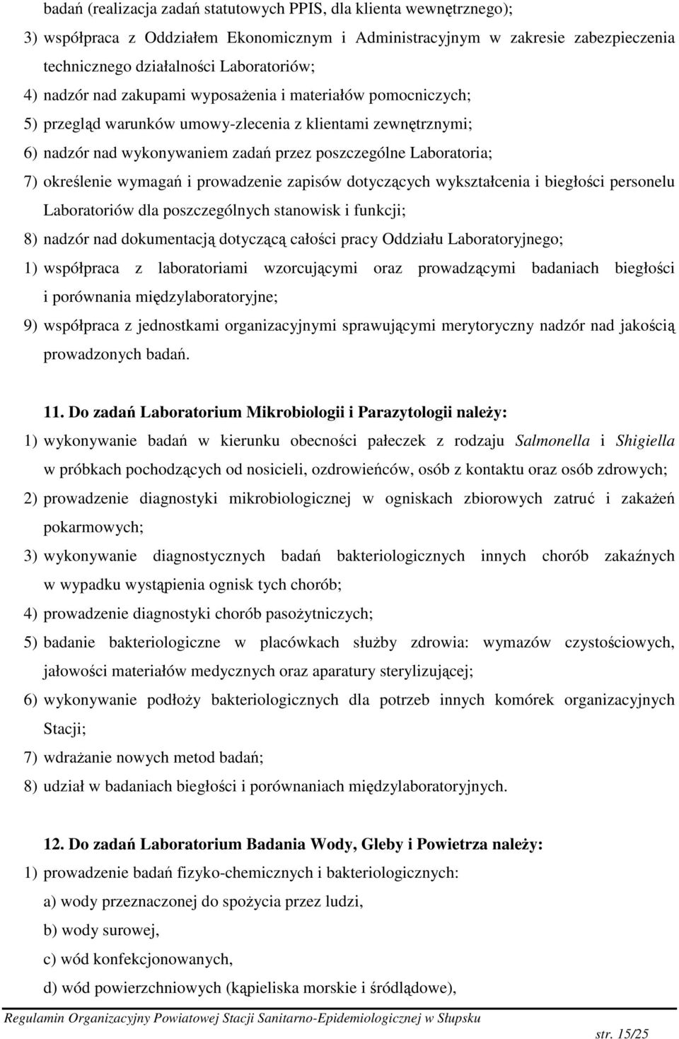 prowadzenie zapisów dotyczcych wykształcenia i biegłoci personelu Laboratoriów dla poszczególnych stanowisk i funkcji; 8) nadzór nad dokumentacj dotyczc całoci pracy Oddziału Laboratoryjnego; 1)