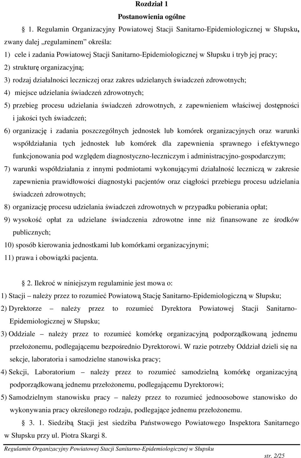 udzielanych wiadcze zdrowotnych; 4) miejsce udzielania wiadcze zdrowotnych; 5) przebieg procesu udzielania wiadcze zdrowotnych, z zapewnieniem właciwej dostpnoci i jakoci tych wiadcze; 6) organizacj