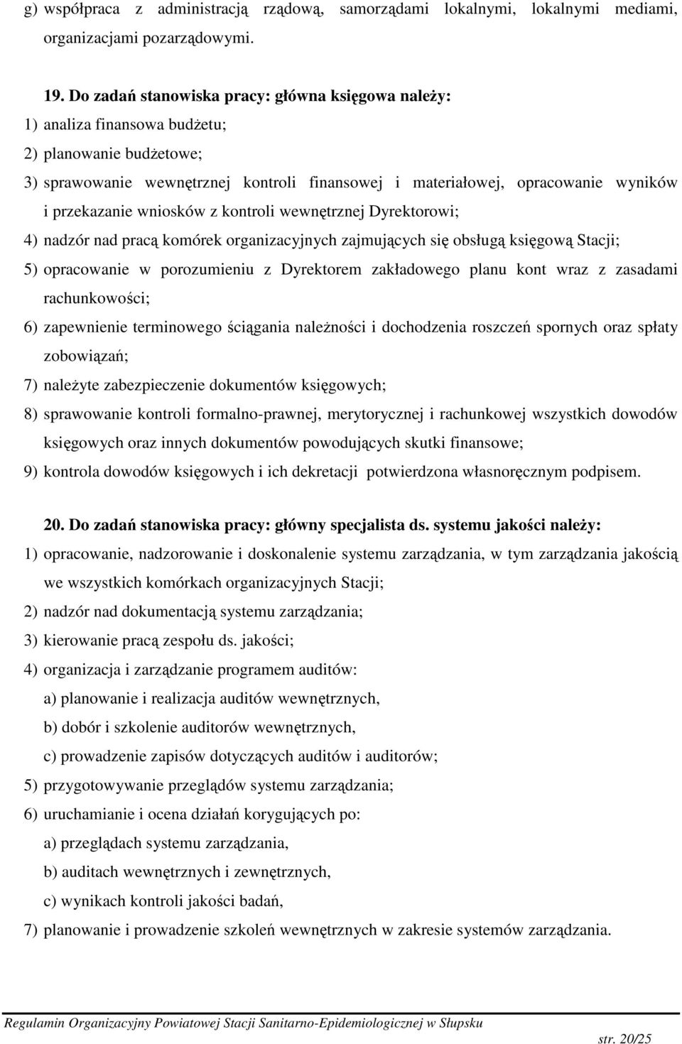 wniosków z kontroli wewntrznej Dyrektorowi; 4) nadzór nad prac komórek organizacyjnych zajmujcych si obsług ksigow Stacji; 5) opracowanie w porozumieniu z Dyrektorem zakładowego planu kont wraz z