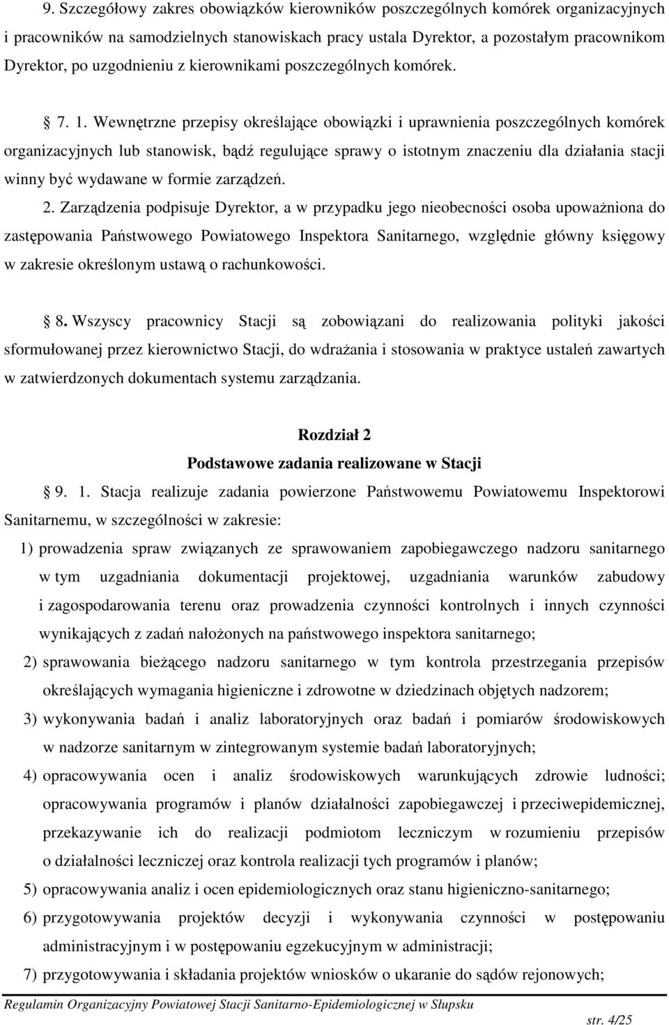 Wewntrzne przepisy okrelajce obowizki i uprawnienia poszczególnych komórek organizacyjnych lub stanowisk, bd regulujce sprawy o istotnym znaczeniu dla działania stacji winny by wydawane w formie