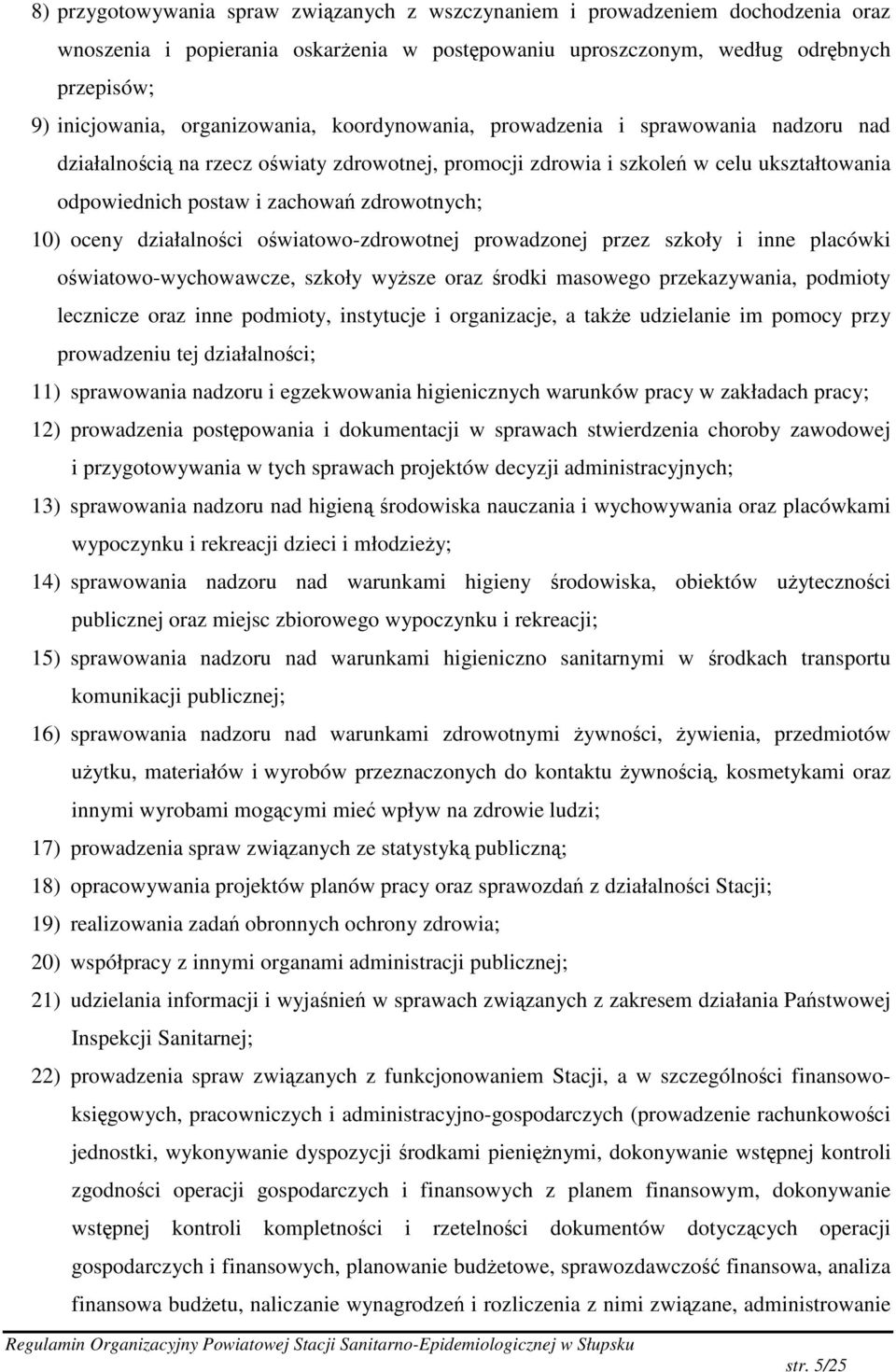 10) oceny działalnoci owiatowo-zdrowotnej prowadzonej przez szkoły i inne placówki owiatowo-wychowawcze, szkoły wysze oraz rodki masowego przekazywania, podmioty lecznicze oraz inne podmioty,