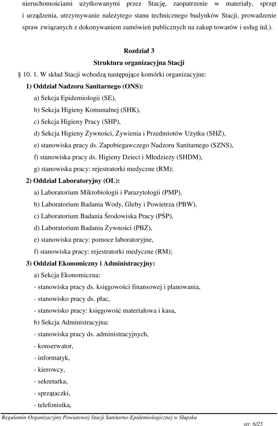 . 1. W skład Stacji wchodz nastpujce komórki organizacyjne: 1) Oddział Nadzoru Sanitarnego (ONS): a) Sekcja Epidemiologii (SE), b) Sekcja Higieny Komunalnej (SHK), c) Sekcja Higieny Pracy (SHP), d)