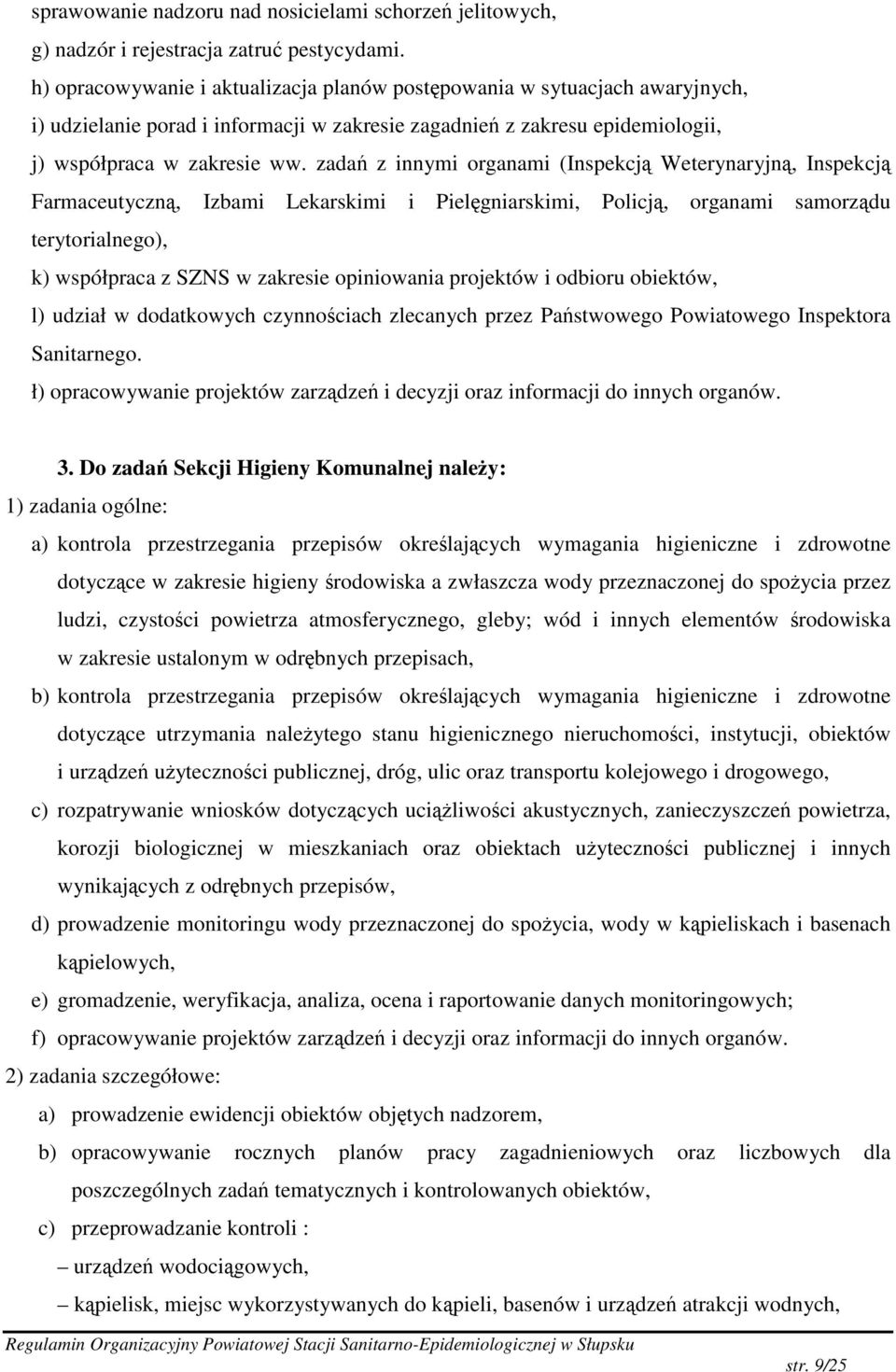 zada z innymi organami (Inspekcj Weterynaryjn, Inspekcj Farmaceutyczn, Izbami Lekarskimi i Pielgniarskimi, Policj, organami samorzdu terytorialnego), k) współpraca z SZNS w zakresie opiniowania