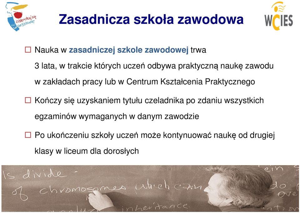 Kończy się uzyskaniem tytułu czeladnika po zdaniu wszystkich egzaminów wymaganych w danym
