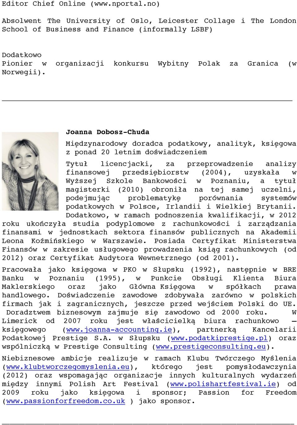 Joanna Dobosz-Chuda Międzynarodowy doradca podatkowy, analityk, księgowa z ponad 20 letnim doświadczeniem Tytuł licencjacki, za przeprowadzenie analizy finansowej przedsiębiorstw (2004), uzyskała w