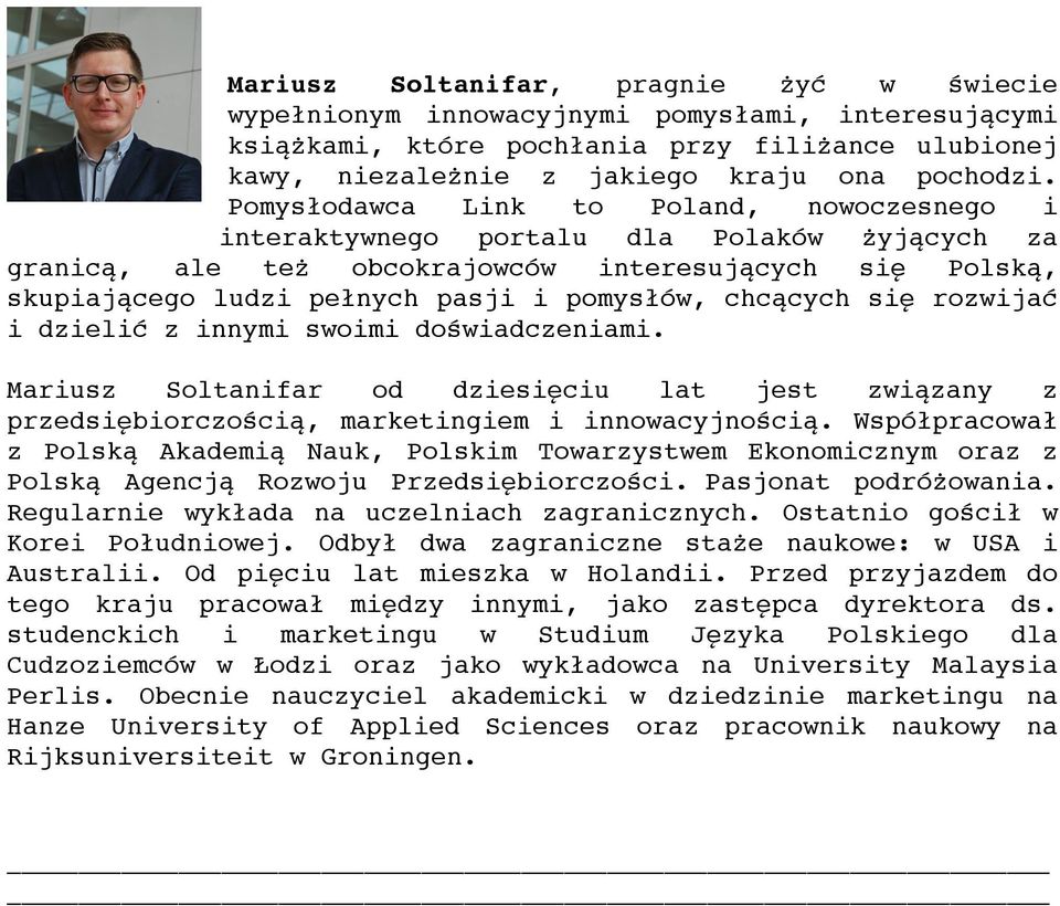 chcących się rozwijać i dzielić z innymi swoimi doświadczeniami. Mariusz Soltanifar od dziesięciu lat jest związany z przedsiębiorczością, marketingiem i innowacyjnością.