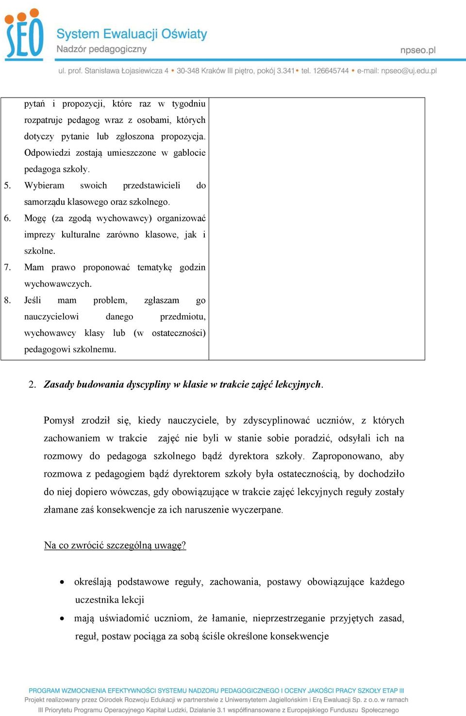Mam prawo proponować tematykę godzin wychowawczych. 8. Jeśli mam problem, zgłaszam go nauczycielowi danego przedmiotu, wychowawcy klasy lub (w ostateczności) pedagogowi szkolnemu. 2.