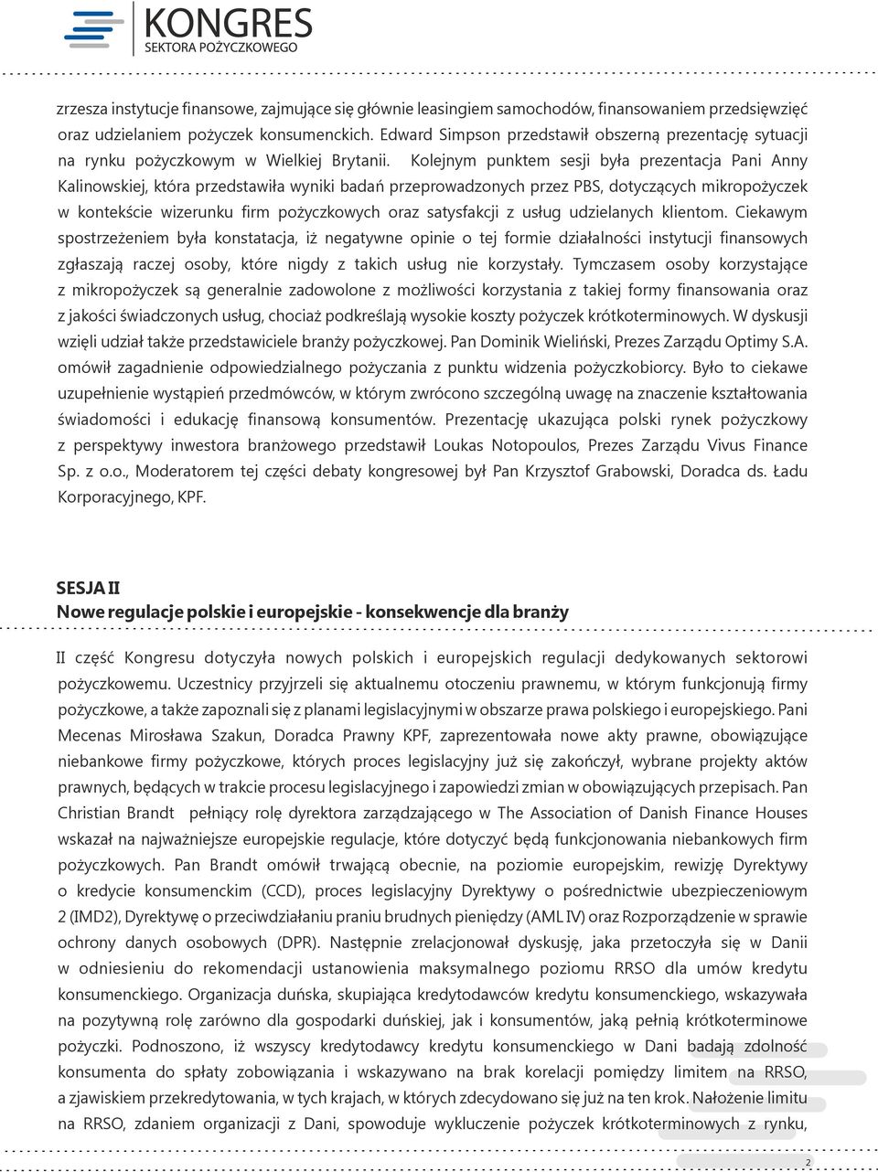 Kolejnym punktem sesji była prezentacja Pani Anny Kalinowskiej, która przedstawiła wyniki badań przeprowadzonych przez PBS, dotyczących mikropożyczek w kontekście wizerunku firm pożyczkowych oraz
