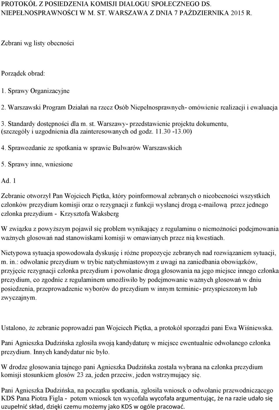 Warszawy- przedstawienie projektu dokumentu, (szczegóły i uzgodnienia dla zainteresowanych od godz. 11.30-13.00) 4. Sprawozdanie ze spotkania w sprawie Bulwarów Warszawskich 5.