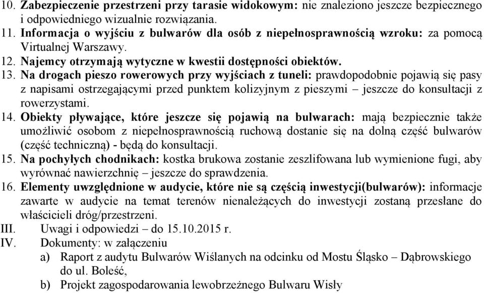 Na drogach pieszo rowerowych przy wyjściach z tuneli: prawdopodobnie pojawią się pasy z napisami ostrzegającymi przed punktem kolizyjnym z pieszymi jeszcze do konsultacji z rowerzystami. 14.