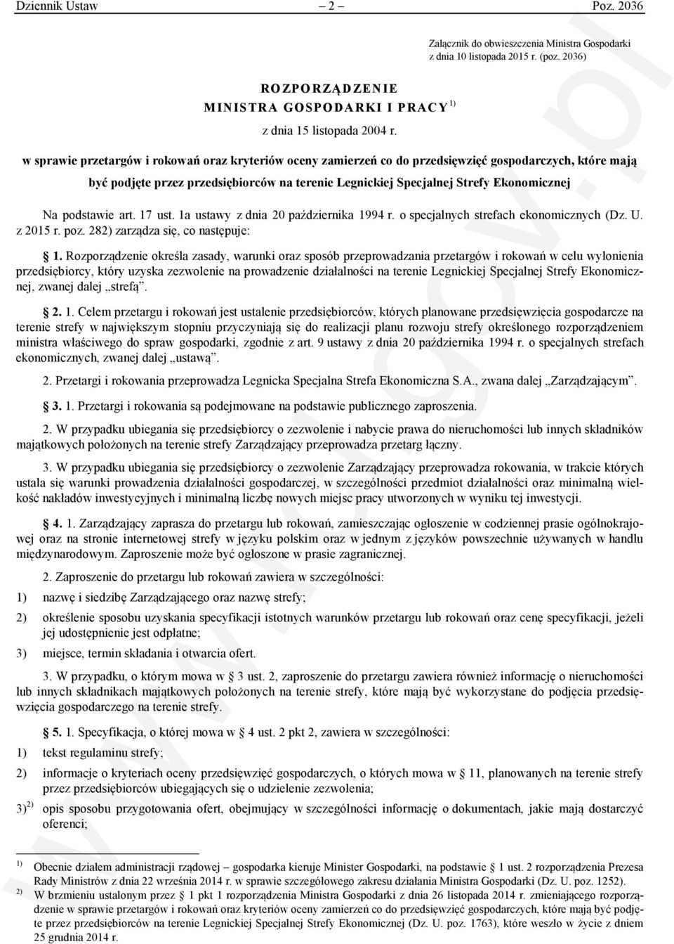 podstawie art. 17 ust. 1a ustawy z dnia 20 października 1994 r. o specjalnych strefach ekonomicznych (Dz. U. z 2015 r. poz. 282) zarządza się, co następuje: 1.