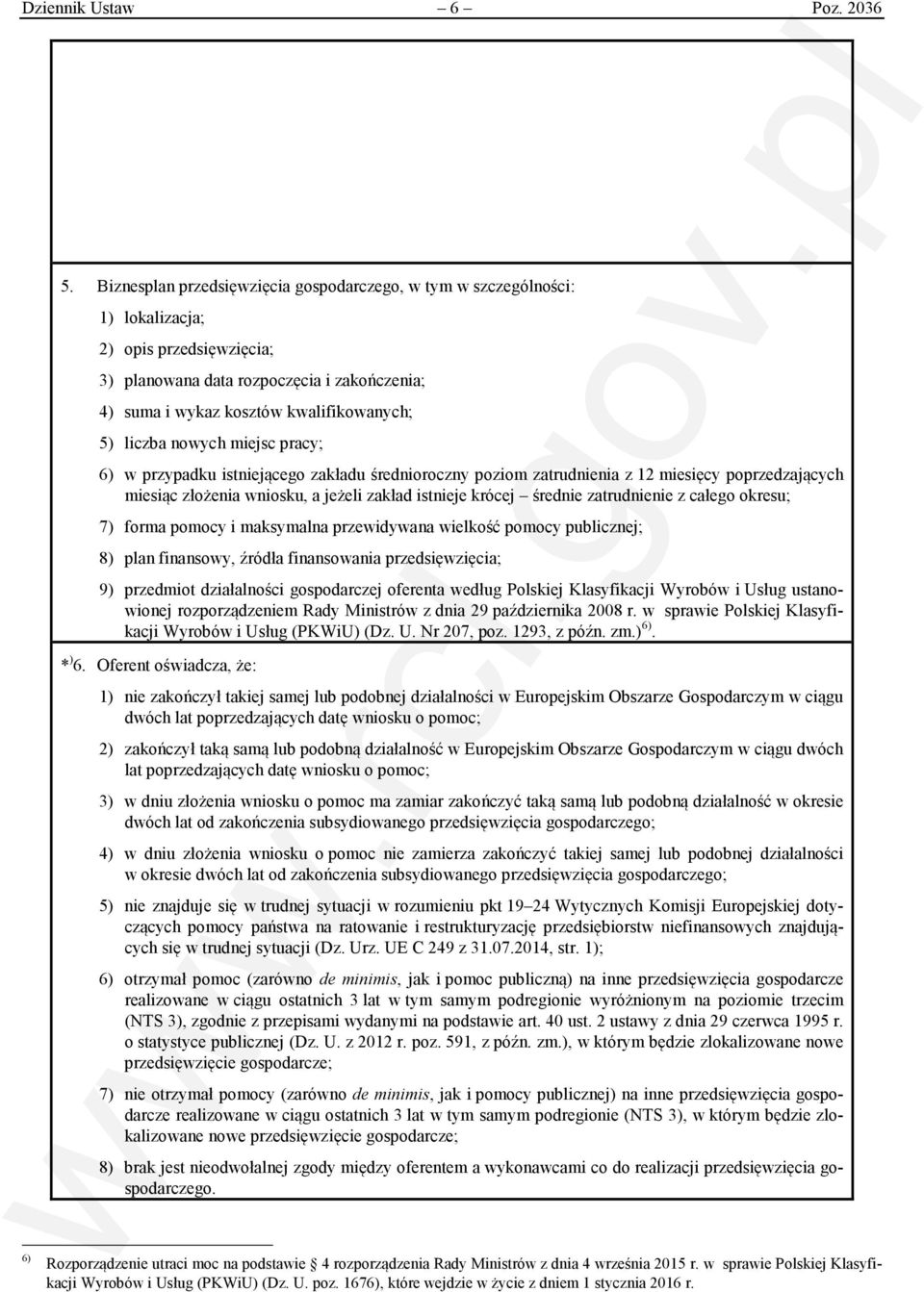 liczba nowych miejsc pracy; 6) w przypadku istniejącego zakładu średnioroczny poziom zatrudnienia z 12 miesięcy poprzedzających miesiąc złożenia wniosku, a jeżeli zakład istnieje krócej średnie