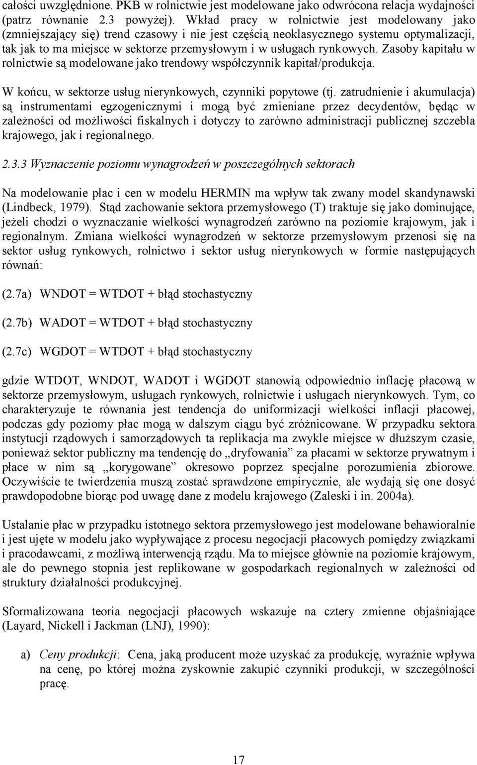 rynkowych. Zasoby kapitału w rolnictwie są modelowane jako trendowy współczynnik kapitał/produkcja. W końcu, w sektorze usług nierynkowych, czynniki popytowe (tj.