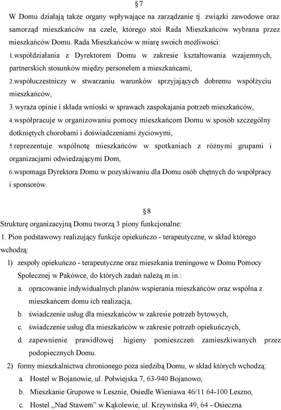 współuczestniczy w stwarzaniu warunków sprzyjających dobremu współżyciu mieszkańców, 3.wyraża opinie i składa wnioski w sprawach zaspokajania potrzeb mieszkańców, 4.