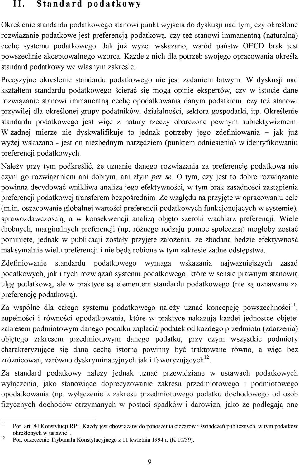Każde z nich dla potrzeb swojego opracowania określa standard podatkowy we własnym zakresie. Precyzyjne określenie standardu podatkowego nie jest zadaniem łatwym.