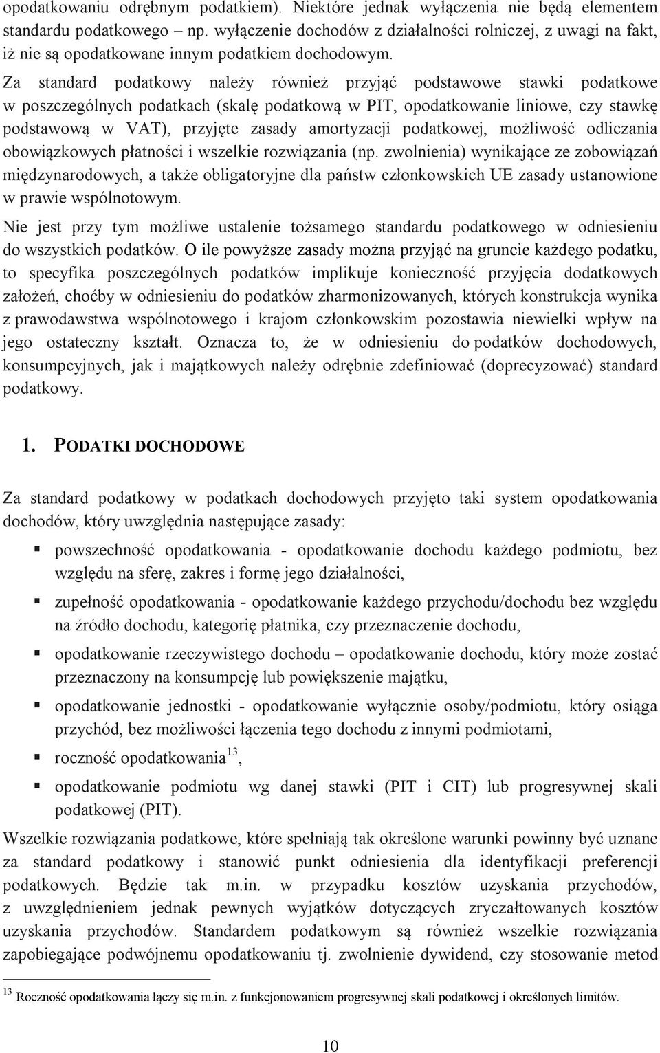 Za standard podatkowy należy również przyjąć podstawowe stawki podatkowe w poszczególnych podatkach (skalę podatkową w PIT, opodatkowanie liniowe, czy stawkę podstawową w VAT), przyjęte zasady