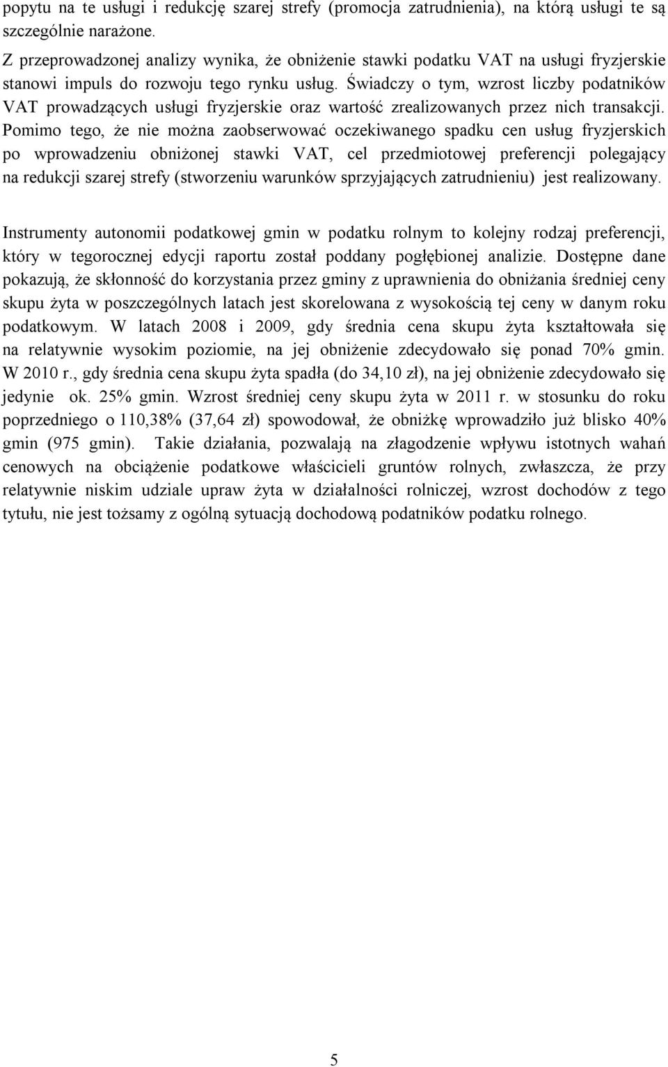 Świadczy o tym, wzrost liczby podatników VAT prowadzących usługi fryzjerskie oraz wartość zrealizowanych przez nich transakcji.