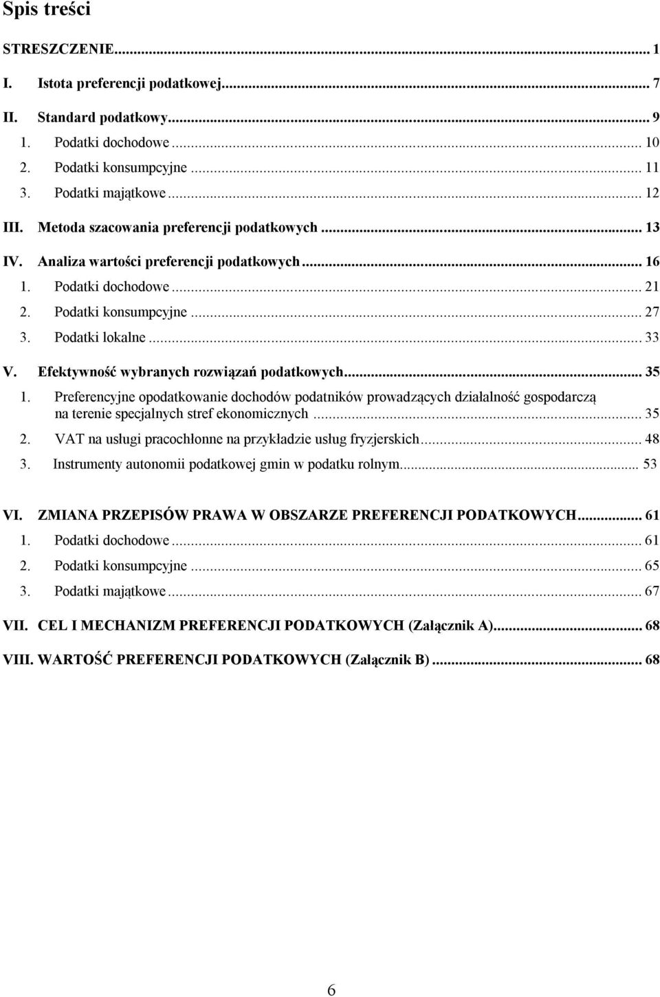 Efektywność wybranych rozwiązań podatkowych... 35 1. Preferencyjne opodatkowanie dochodów podatników prowadzących działalność gospodarczą na terenie specjalnych stref ekonomicznych... 35 2.