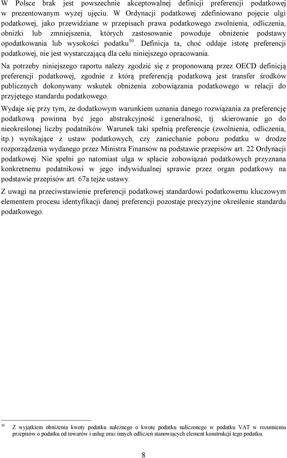 podstawy opodatkowania lub wysokości podatku 10. Definicja ta, choć oddaje istotę preferencji podatkowej, nie jest wystarczającą dla celu niniejszego opracowania.