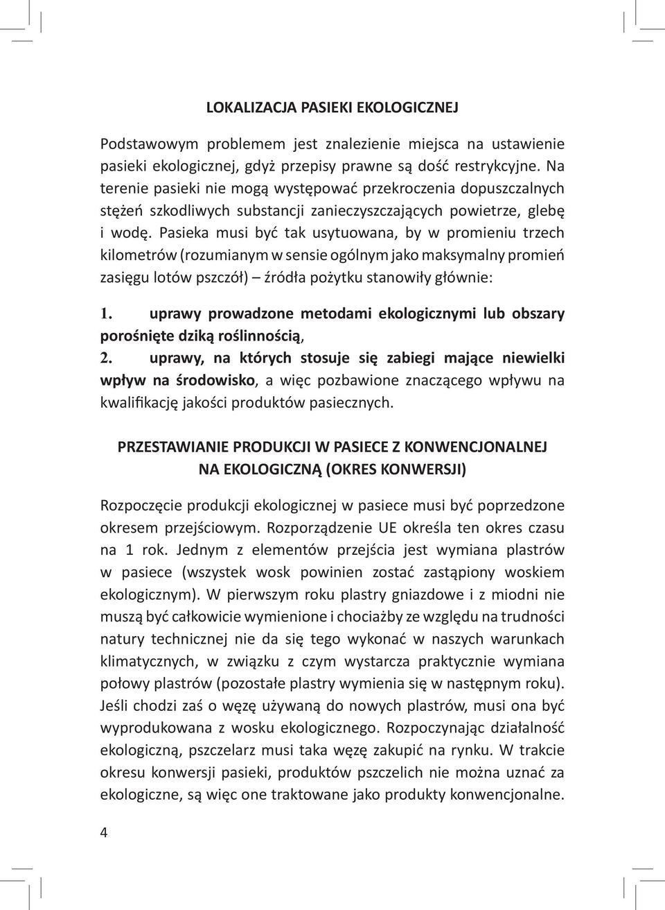 Pasieka musi być tak usytuowana, by w promieniu trzech kilometrów (rozumianym w sensie ogólnym jako maksymalny promień zasięgu lotów pszczół) źródła pożytku stanowiły głównie: 1.