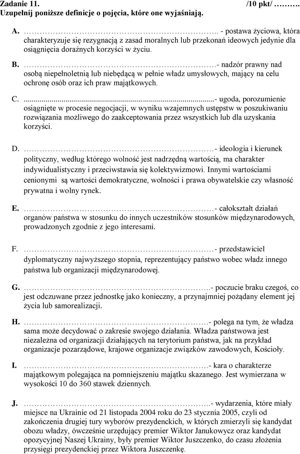 .- nadzór prawny nad osobą niepełnoletnią lub niebędącą w pełnie władz umysłowych, mający na celu ochronę osób oraz ich praw majątkowych. C.