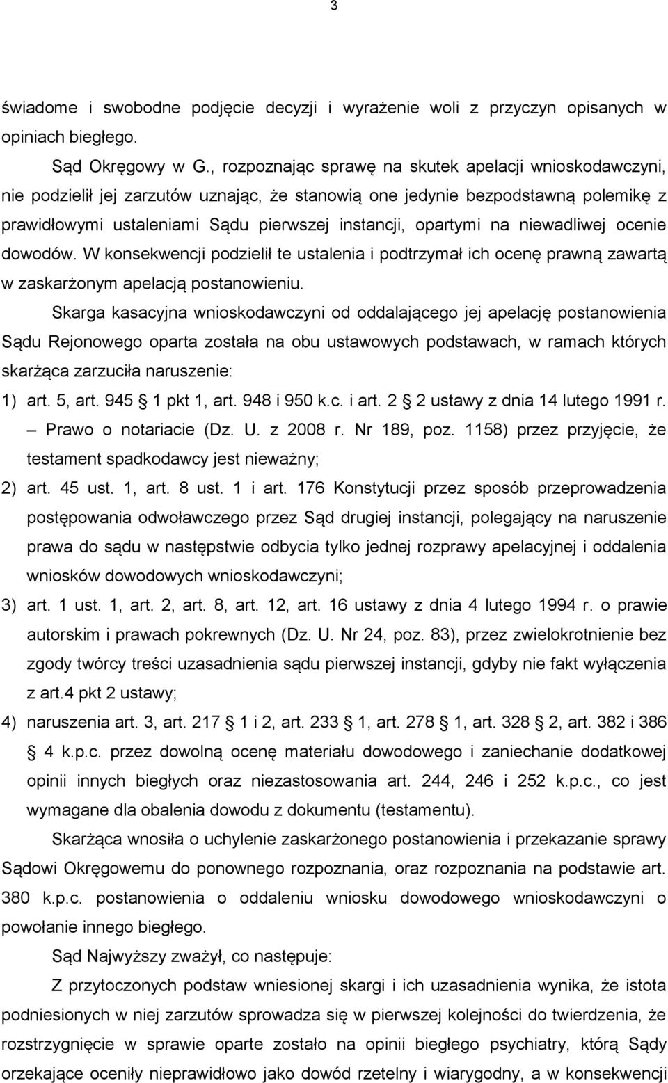 opartymi na niewadliwej ocenie dowodów. W konsekwencji podzielił te ustalenia i podtrzymał ich ocenę prawną zawartą w zaskarżonym apelacją postanowieniu.