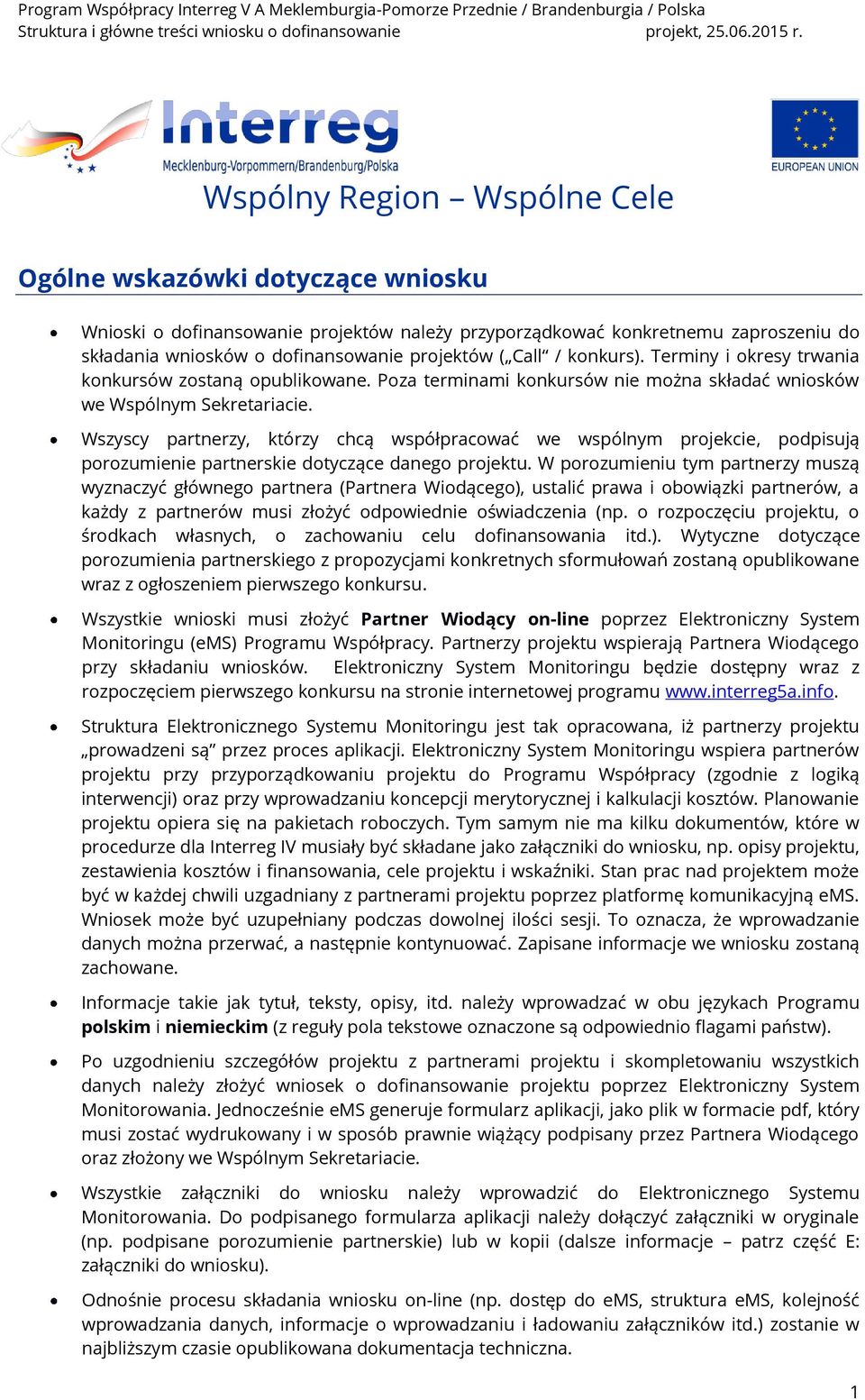 Wszyscy partnerzy, którzy chcą współpracować we wspólnym projekcie, podpisują porozumienie partnerskie dotyczące danego projektu.
