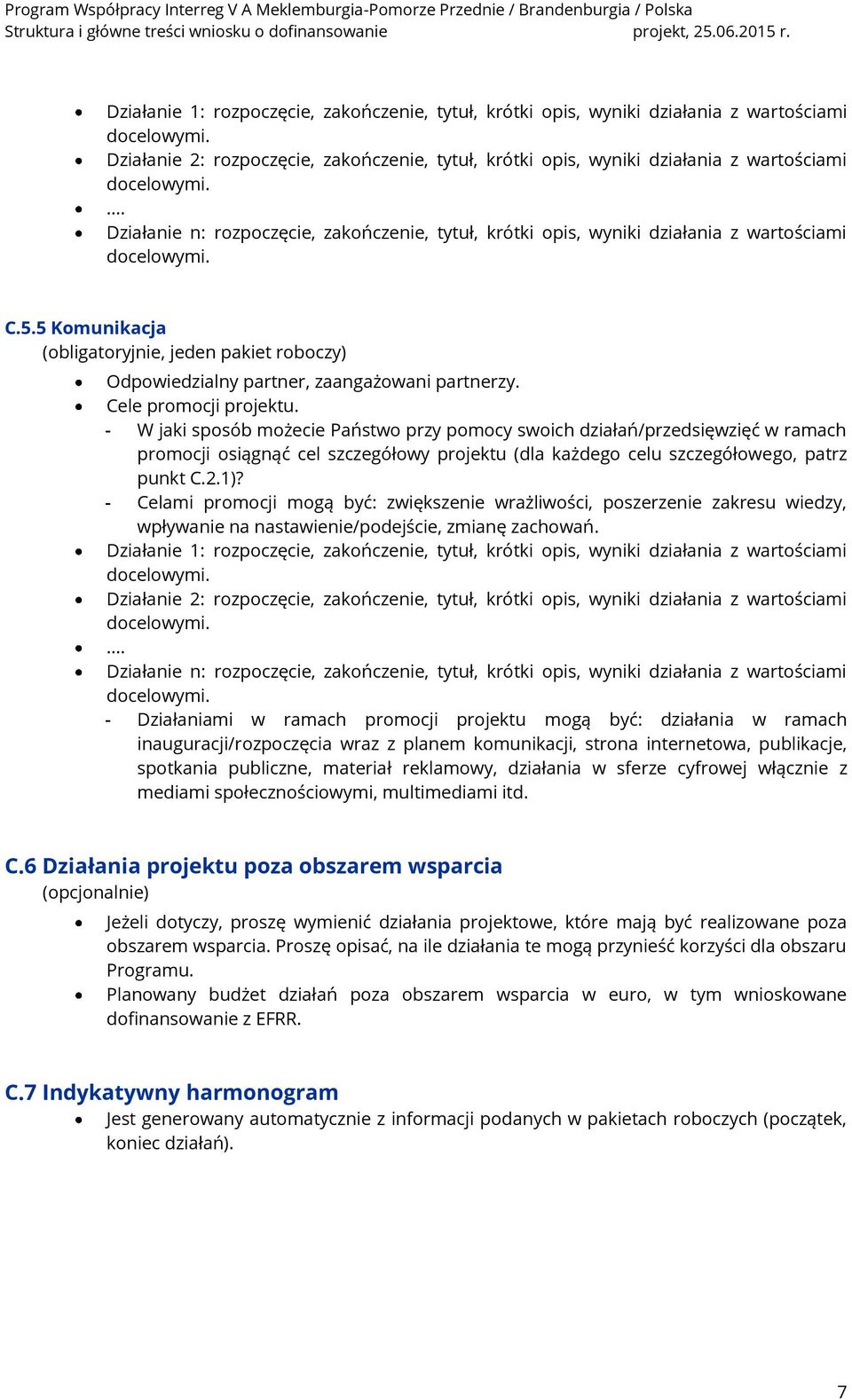 Cele promocji projektu. - W jaki sposób możecie Państwo przy pomocy swoich działań/przedsięwzięć w ramach promocji osiągnąć cel szczegółowy projektu (dla każdego celu szczegółowego, patrz punkt C.2.