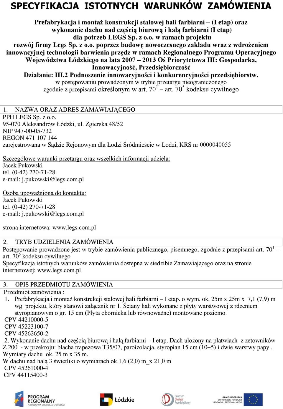 Województwa Łódzkiego na lata 2007 2013 Oś Priorytetowa III: Gospodarka, Innowacyjność, Przedsiębiorczość Działanie: III.2 Podnoszenie innowacyjności i konkurencyjności przedsiębiorstw.