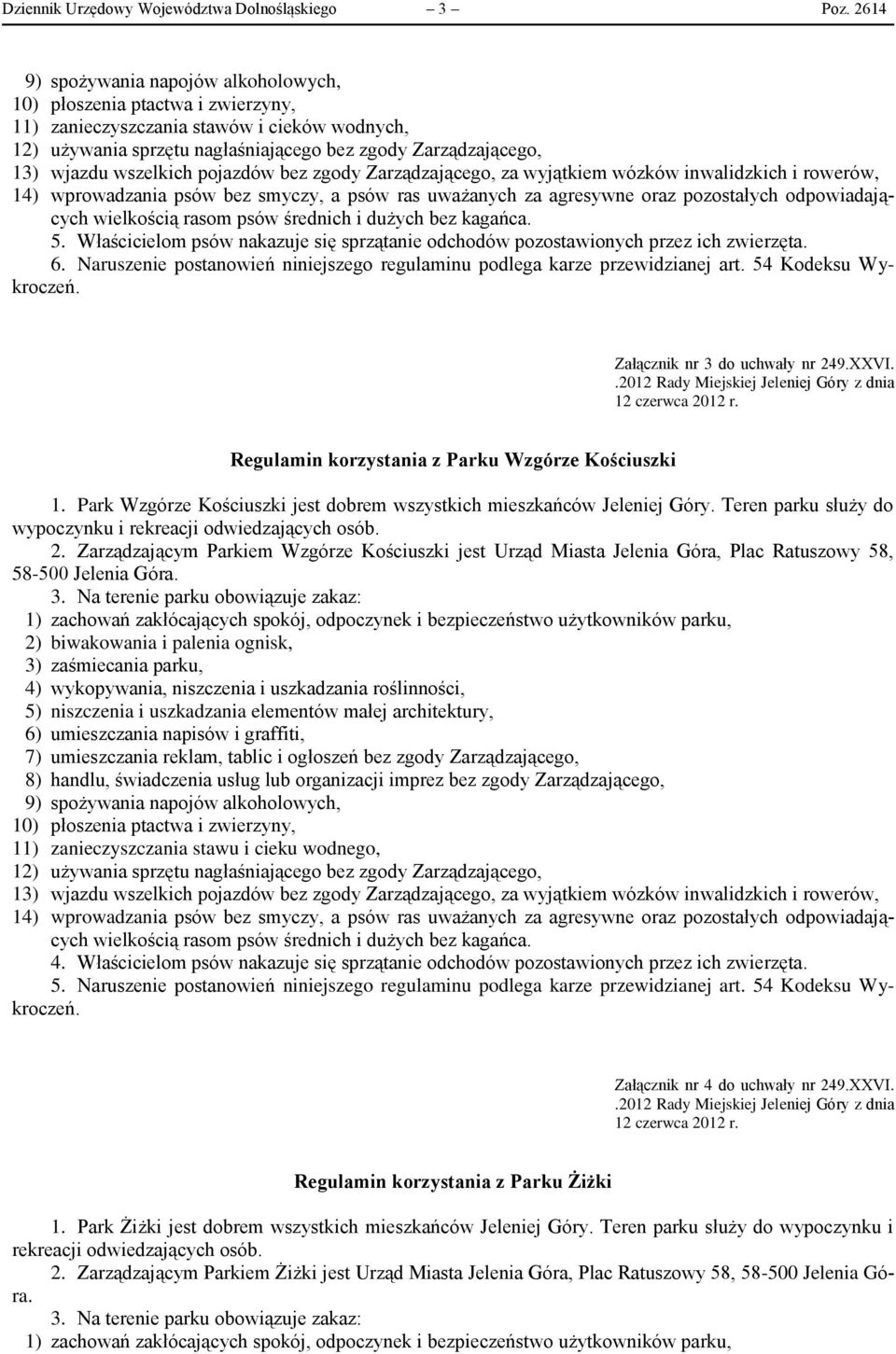 uważanych za agresywne oraz pozostałych odpowiadających 5. Właścicielom psów nakazuje się sprzątanie odchodów pozostawionych przez ich zwierzęta. 6.