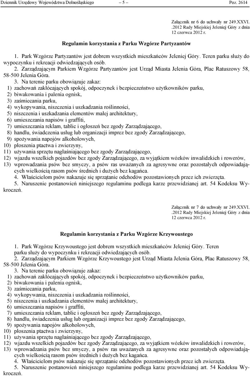 Zarządzającym Parkiem Wzgórze Partyzantów jest Urząd Miasta Jelenia Góra, Plac Ratuszowy 58, Załącznik nr 7 do uchwały nr 249.XXVI.