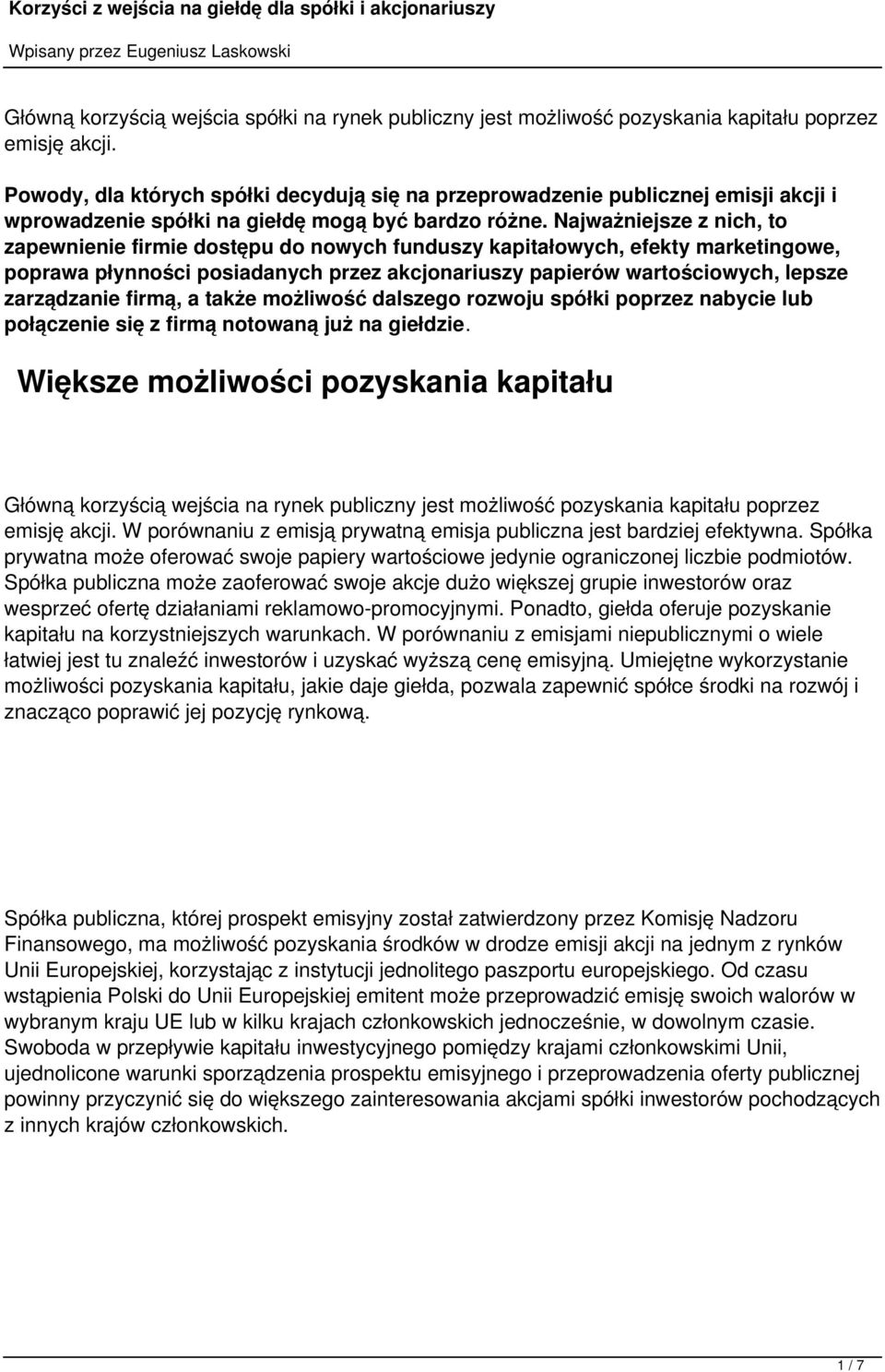 Najważniejsze z nich, to zapewnienie firmie dostępu do nowych funduszy kapitałowych, efekty marketingowe, poprawa płynności posiadanych przez akcjonariuszy papierów wartościowych, lepsze zarządzanie