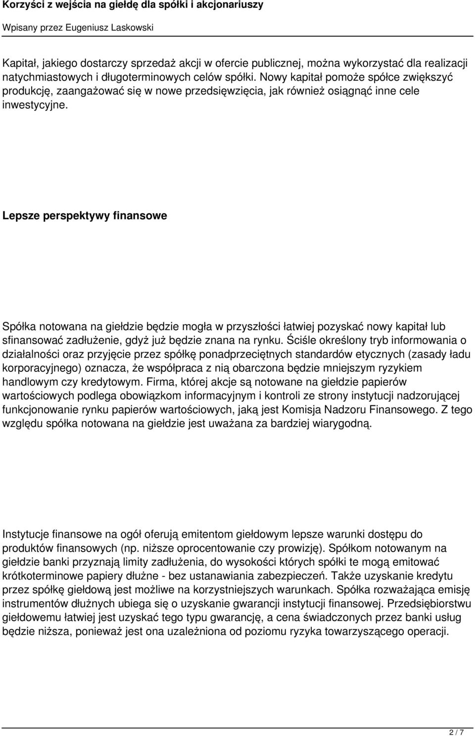 Lepsze perspektywy finansowe Spółka notowana na giełdzie będzie mogła w przyszłości łatwiej pozyskać nowy kapitał lub sfinansować zadłużenie, gdyż już będzie znana na rynku.
