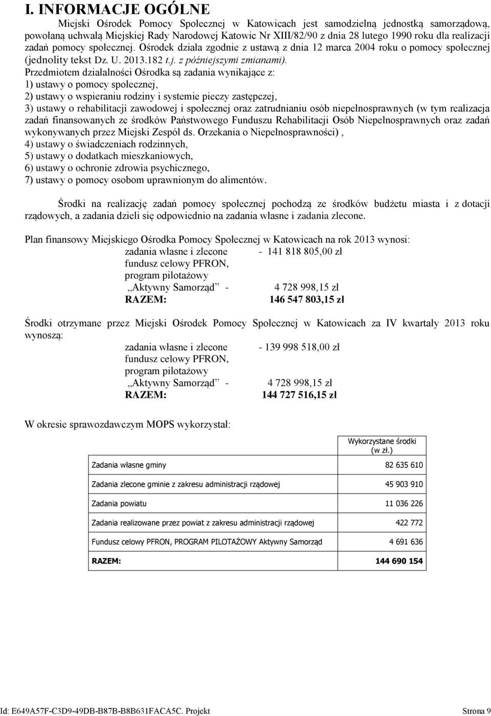 Przedmiotem działalności Ośrodka są zadania wynikające z: 1) ustawy o pomocy społecznej, 2) ustawy o wspieraniu rodziny i systemie pieczy zastępczej, 3) ustawy o rehabilitacji zawodowej i społecznej