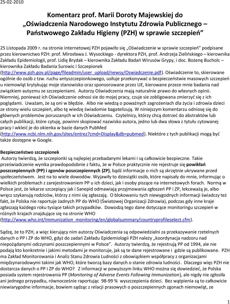 Andrzeja Zielioskiego kierownika Zakładu Epidemiologii, prof. Lidię Brydak kierownika Zakładu Badao Wirusów Grypy, i doc. Bożenę Bucholc kierownika Zakładu Badania Surowic i Szczepionek (http://www.