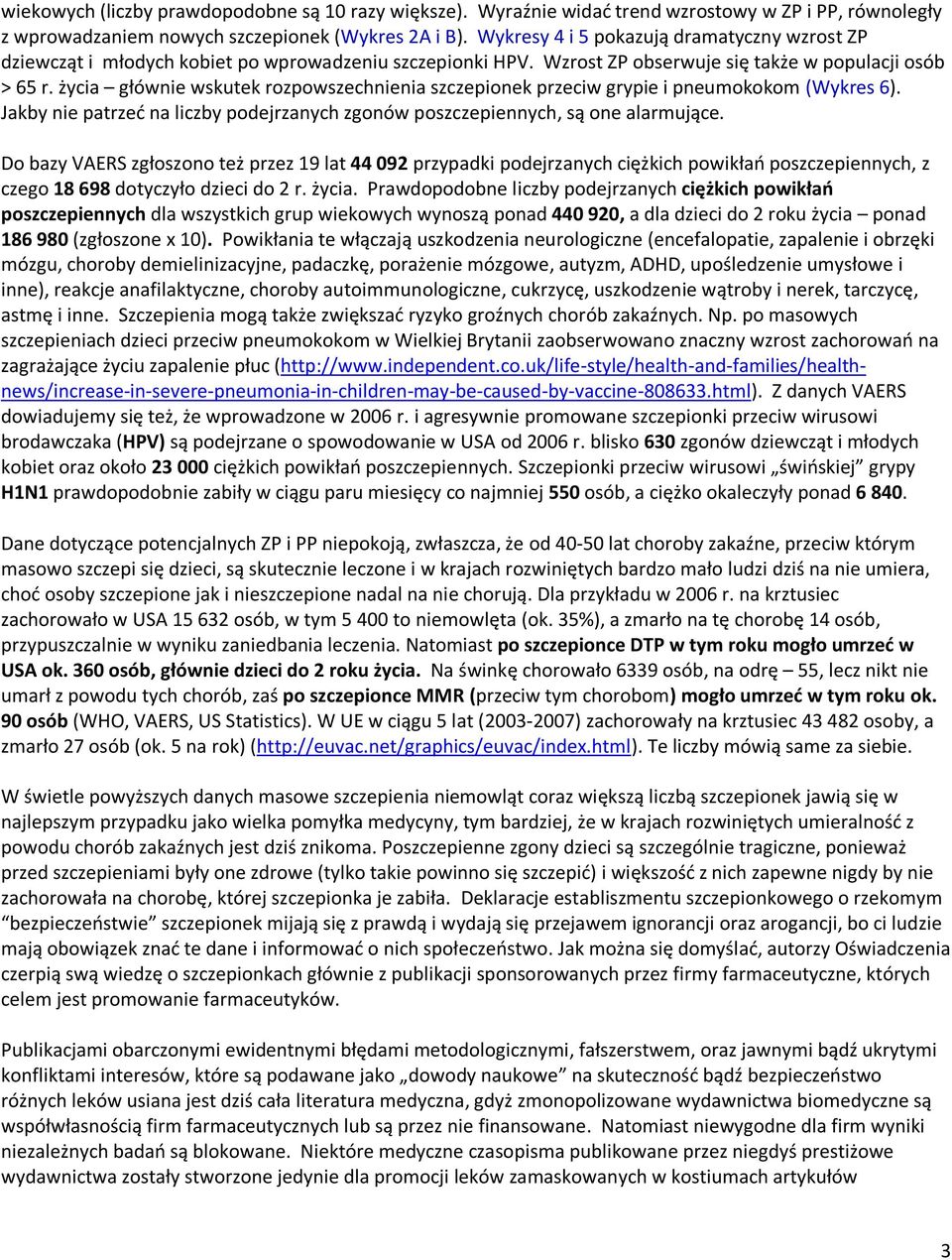 życia głównie wskutek rozpowszechnienia szczepionek przeciw grypie i pneumokokom (Wykres 6). Jakby nie patrzed na liczby podejrzanych zgonów poszczepiennych, są one alarmujące.