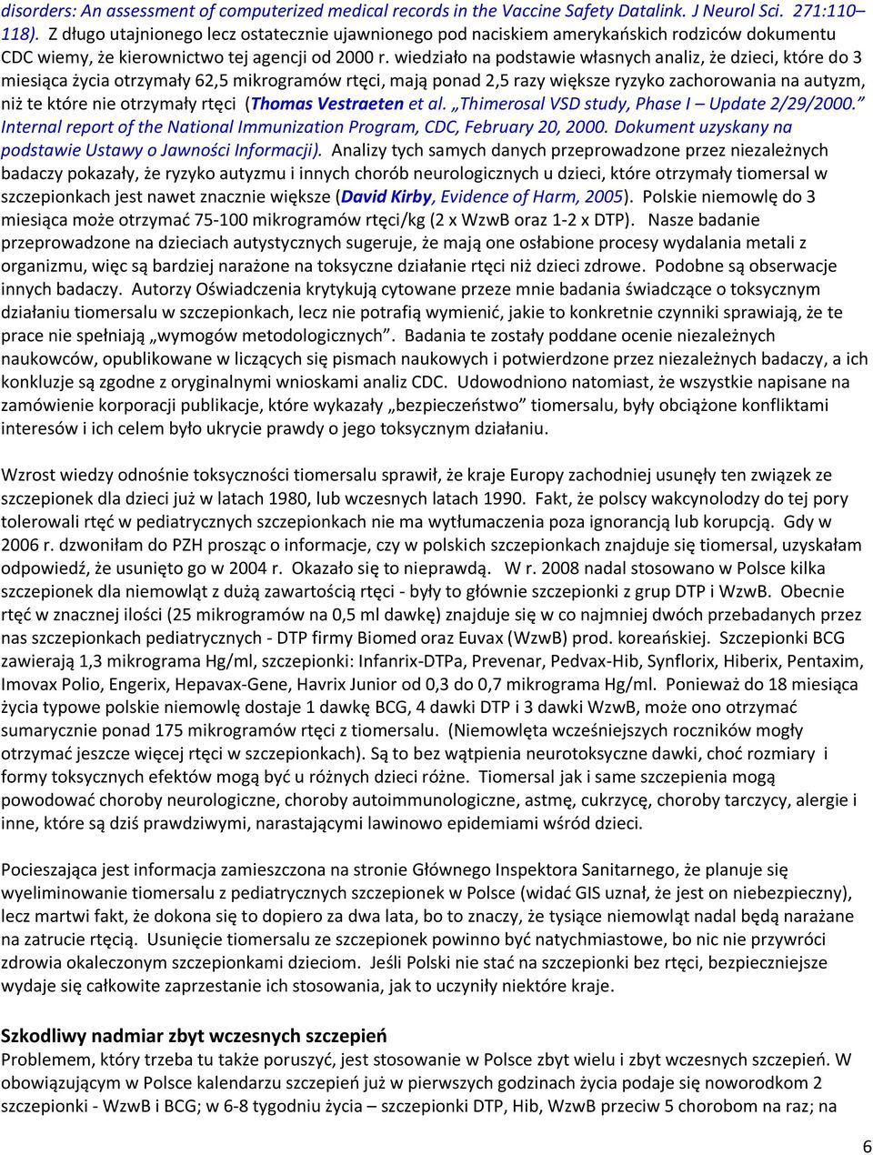 wiedziało na podstawie własnych analiz, że dzieci, które do 3 miesiąca życia otrzymały 62,5 mikrogramów rtęci, mają ponad 2,5 razy większe ryzyko zachorowania na autyzm, niż te które nie otrzymały