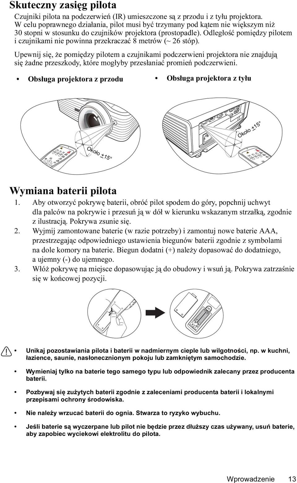 Odległość pomiędzy pilotem i czujnikami nie powinna przekraczać 8 metrów (~ 26 stóp).