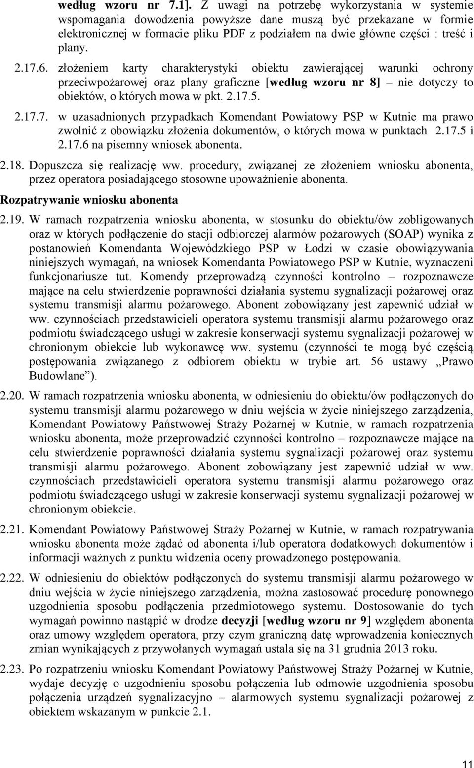 2.17.6. złożeniem karty charakterystyki obiektu zawierającej warunki ochrony przeciwpożarowej oraz plany graficzne [według wzoru nr 8] nie dotyczy to obiektów, o których mowa w pkt. 2.17.5. 2.17.7. w uzasadnionych przypadkach Komendant Powiatowy PSP w Kutnie ma prawo zwolnić z obowiązku złożenia dokumentów, o których mowa w punktach 2.