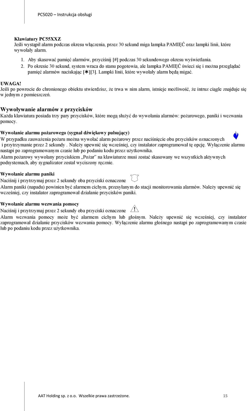 Po okresie 30 sekund, system wraca do stanu pogotowia, ale lampka PAMIĘĆ świeci się i można przeglądać pamięć alarmów naciskając [ ][3]. Lampki linii, które wywołały alarm będą migać. UWAGA!