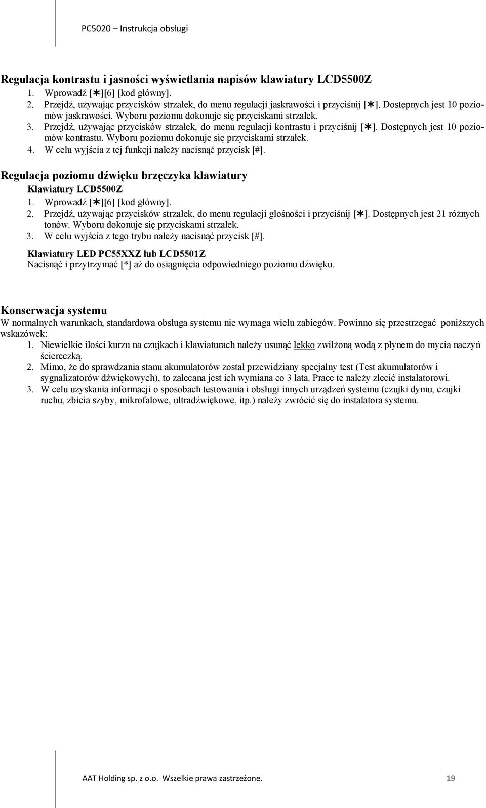 Dostępnych jest 10 poziomów kontrastu. Wyboru poziomu dokonuje się przyciskami strzałek. 4. W celu wyjścia z tej funkcji należy nacisnąć przycisk [#].